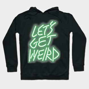 Let's Get Weird 2 Hoodie